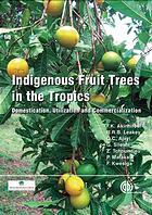 Indigenous fruit trees in the troIndigenous fruit trees in the tropics : domestication, utilization and commercializationpics : domestication, utilization and commercialization - Original PDF