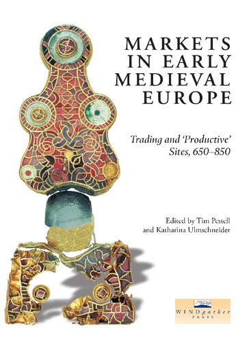 Markets in Early Medieval Europe: Trading and 'Productive' Sites, 650 - 850 - Original PDF
