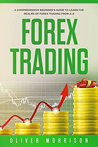 Forex Trading: A Comprehensive beginner’s guide to learn the realms of Forex trading from A-Z - Original PDF