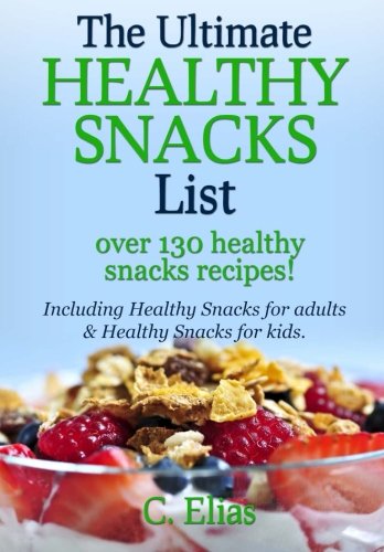 The Ultimate Healthy Snack List including Healthy Snacks for Adults & Healthy Snacks for Kids: Discover over 130 Healthy Snack Recipes - Fruit Snacks, ... Recipes, Gluten-Free Snacks and more! - Epub + Converted PDF