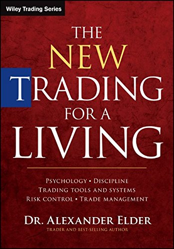 The New Trading for a Living: Psychology, Discipline, Trading Tools and Systems, Risk Control, Trade Management - Original PDF