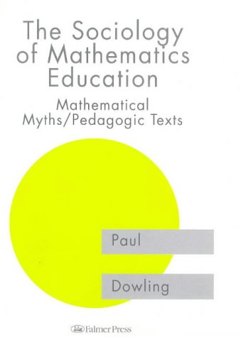 The Sociology of Mathematics Education: Mathematical Myths, Pedagogic Texts - Original PDF