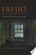 Freud and fundamentalism: The psychical politics of knowledge. - Original PDF