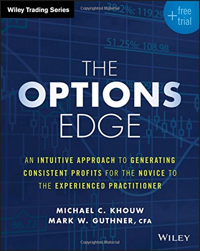 The Options Edge: An Intuitive Approach to Generating Consistent Profits for the Novice to the Experienced Practitioner - Original PDF