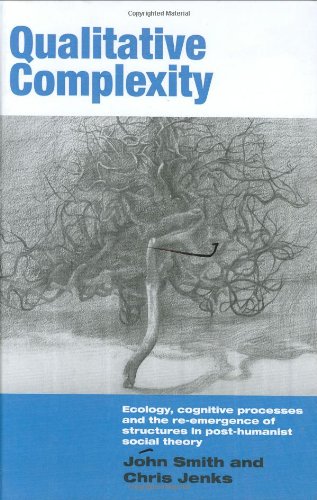 Qualitative Complexity: Ecology, Cognitive Processes and the Re-Emergence of Structures in Post-Humanist Social Theory (International Library of Sociology) - Original PDF