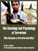 The Sociology and Psychology of Terrorism: Who becomes a Terrorist and Why? - Original PDF