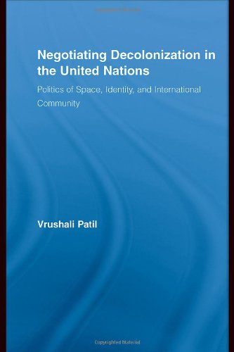 Negotiating Decolonization in the United Nations: The Politics of Space, Identity, and International Community (New Approaches in Sociology) - Original PDF