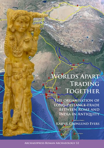 Worlds Apart Trading Together: The organisation of long-distance trade between Rome and India in Antiquity - Original PDF