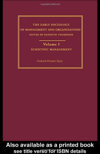 Scientific Management: Early Sociology of Management and Organizations (The Making of Sociology) - Original PDF