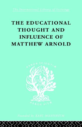 The Educational Thought and Influence of Matthew Arnold: International Library of Sociology - Original PDF