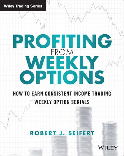Profiting from Weekly Options: How to Earn Consistent Income Trading Weekly Option Serials - Original PDF