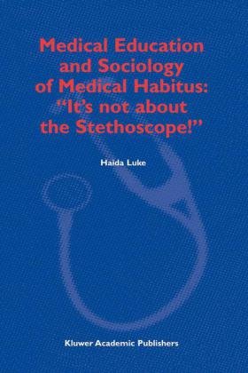 Medical Education and Sociology of Medical Habitus: ''It's not about the Stethoscope!'' - Original PDF