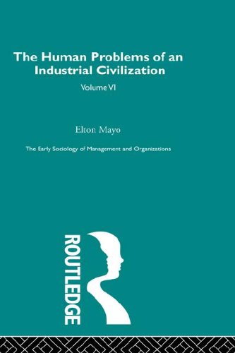 The Human Problems of an Industrial Civilization: Early Sociology of Management and Organizations - Original PDF