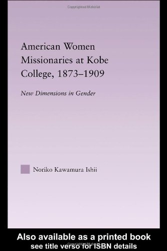 American Women Missionaries at Kobe College, 1873-1909 East Asia: History, Politics, Sociology and Culture - Original PDF