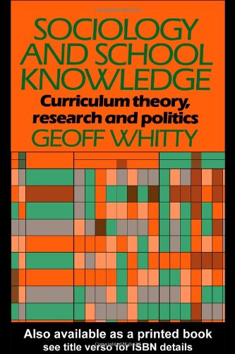 Sociology and School Knowledge: Curriculum Theory, Research and Politics (Education Paperbacks) - Original PDF