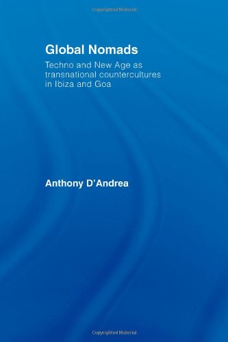 Global Nomads: Techno and New Age as Transnational Countercultures in Ibiza and Goa (International Library of Sociology) - Original PDF