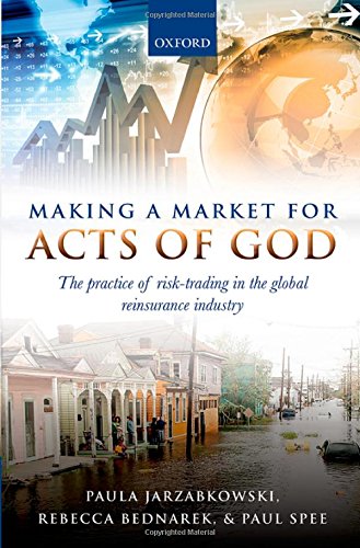 Making a Market for Acts of God: The Practice of Risk Trading in the Global Reinsurance Industry - Original PDF