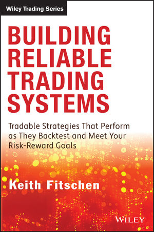 Building Reliable Trading Systems: Tradable Strategies That Perform as They Backtest and Meet Your Risk-Reward Goals - Original PDF