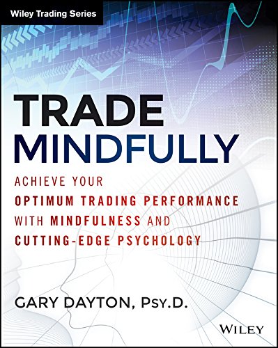 Trade Mindfully: Achieve Your Optimum Trading Performance with Mindfulness and "Cutting Edge" Psychology - Original PDF