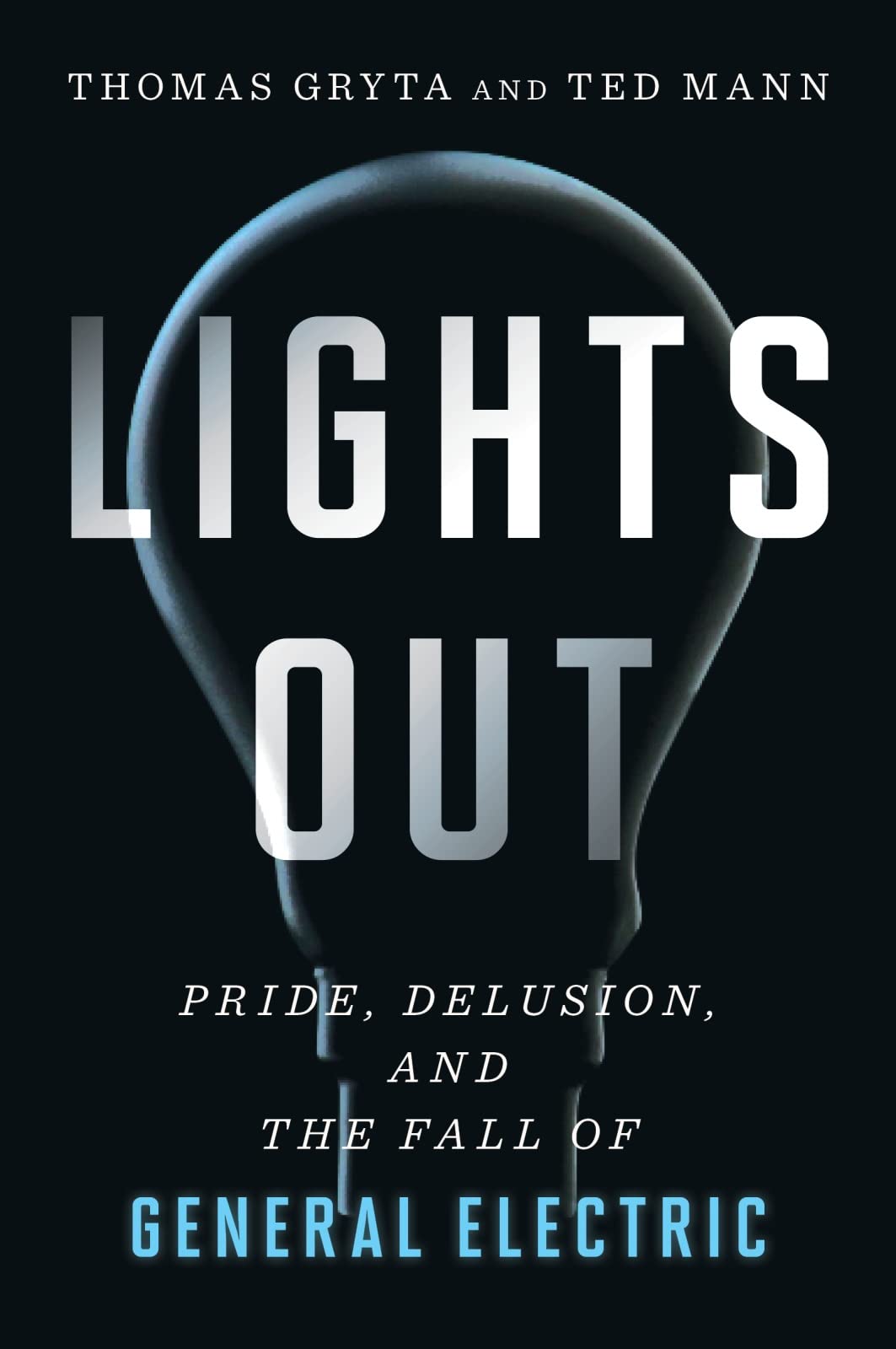 Lights Out: Pride, Delusion, and the Fall of General Electric - Epub + Converted PDF