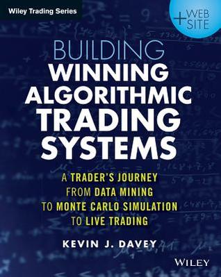 Building Winning Algorithmic Trading Systems, + Website: A Trader’s Journey from Data Mining to Monte Carlo Simulation to Live Trading - Original PDF
