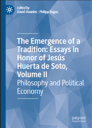 The Emergence of a Tradition: Essays in Honor of Jesús Huerta de Soto, Volume II Philosophy and Political Economy - Original PDF