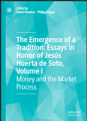 The Emergence of a Tradition: Essays in Honor of Jesús Huerta de Soto, Volume I Money and the Market Process - Original PDF