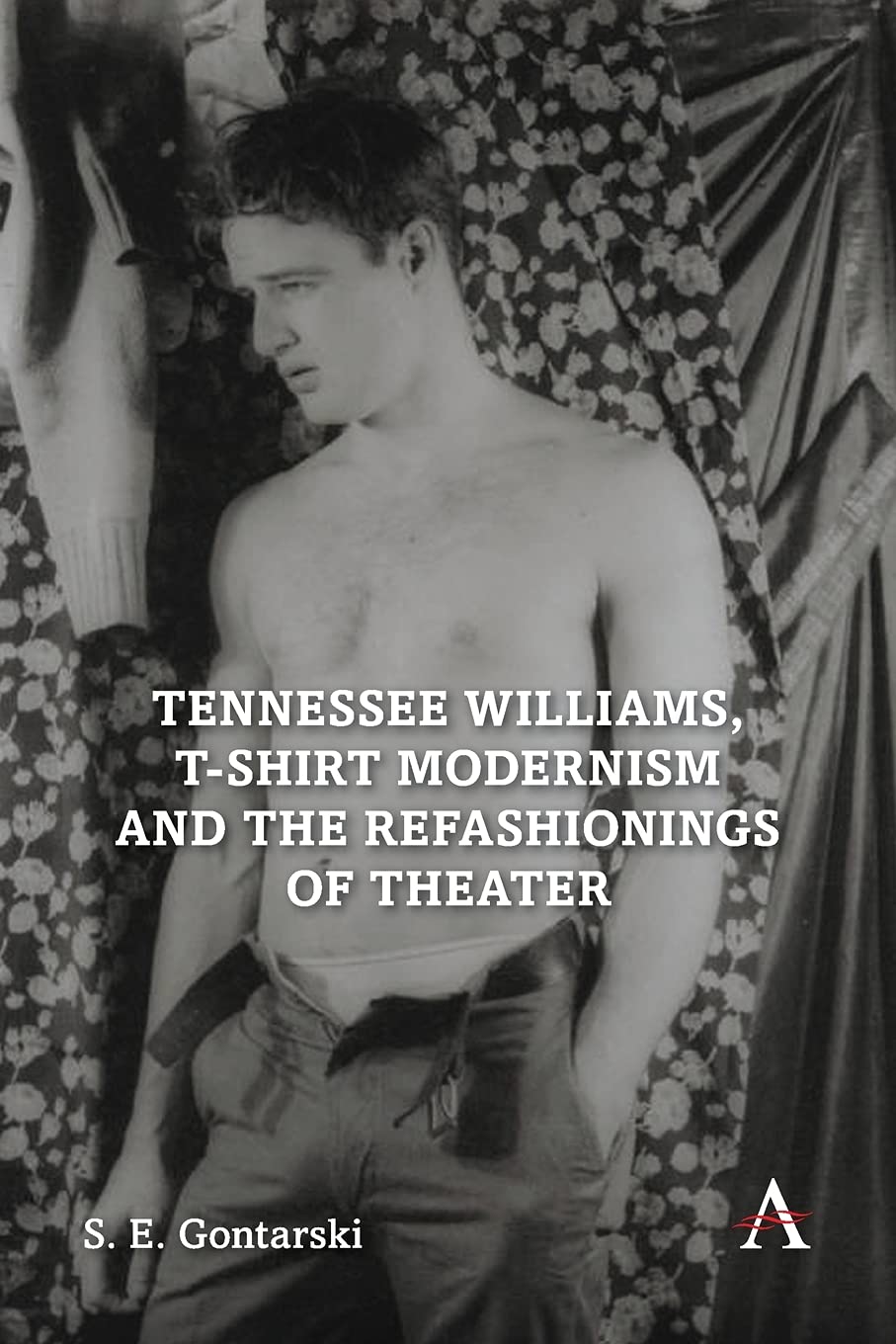 ennessee Williams, T-shirt Modernism and the Refashionings of Theater (Anthem Studies in Theatre and Performance) - Original PDF
