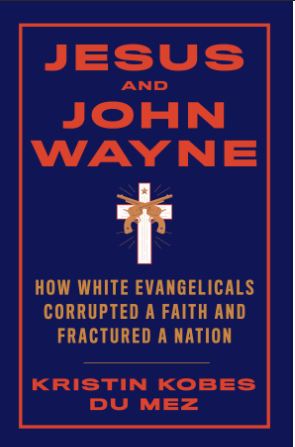 ESUS AND JOHN WAYNE How White Evangelicals Corrupted a Faith and Fractured a Nation - Epub + Converted PDF