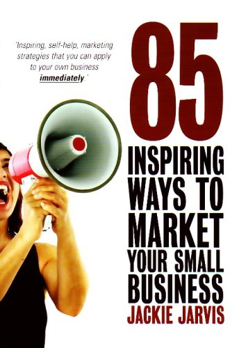 85 inspiring ways to market your small business: inspiring, self-help marketing strategies that you can apply to your own business immediately - PDF