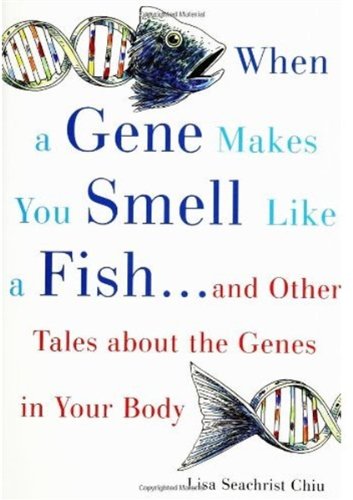 When a Gene Makes You Smell Like a Fish: And Other Amazing Tales about the Genes in Your Body - PDF