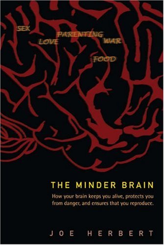 The Minder Brain: How Your Brain Keeps You Alive, Protects You from Danger, and Ensures that You Reproduce - PDF