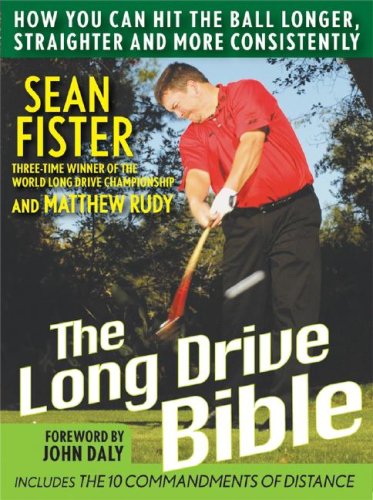The Long-Drive Bible: How You Can Hit the Ball Longer, Straighter, and More Consistently - Original PDF
