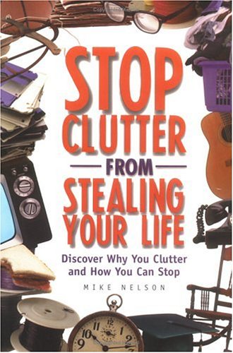 Stop clutter from stealing your life: discover why you clutter and how you can stop - Original PDF