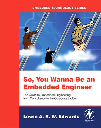 So You Wanna Be an Embedded Engineer: The Guide to Embedded Engineeering, From Consultancy to the Corporate Ladder - PDF