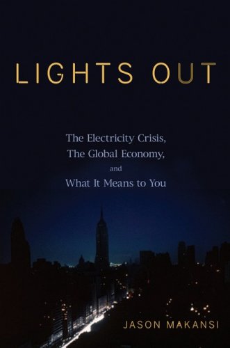 Lights Out: The Electricity Crisis, the Global Economy, and What It Means To You - Original PDF