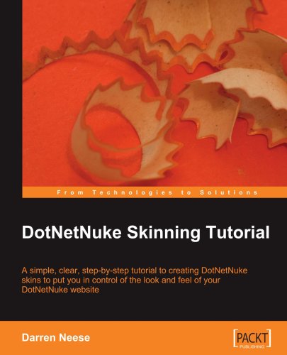 DotNetNuke Skinning Tutorial: A simple, clear, step-by-tutorial to creating DotNetNuke skins to put you in control of the look and feel of your DotNetNuke website - PDF