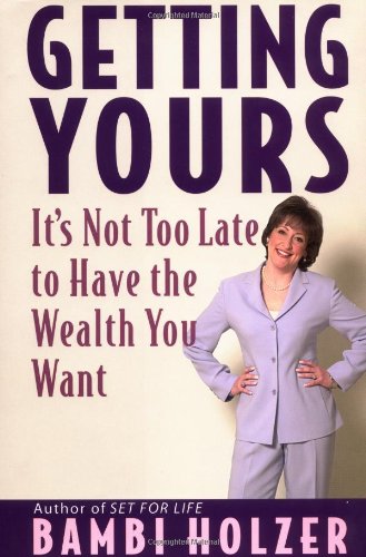 Getting Yours: It's Not Too Late to Have the Wealth You Want - PDF