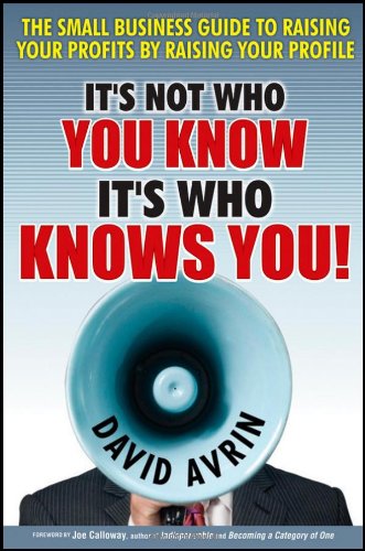 It's Not Who You Know -- It's Who Knows You!: The Small Business Guide to Raising Your Profits by Raising Your Profile - PDF