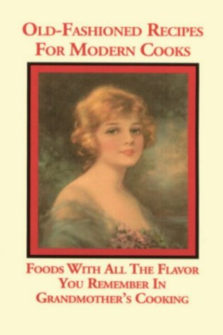 Old Fashioned Recipes for Modern Cooks : Recipes With All the Flavor You Remember in Grandmothers Cooking - PDF