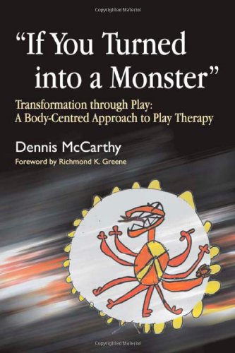 If You Turned into a Monster: Transformation Through Play: A Body-Centered Approach to Play Therapy - PDF