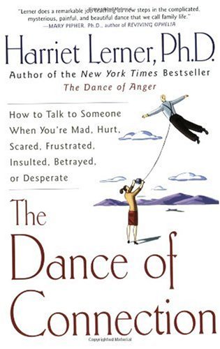 The Dance of Connection: How to Talk to Someone When You're Mad, Hurt, Scared, Frustrated, Insulted, Betrayed, or Desperate - PDF