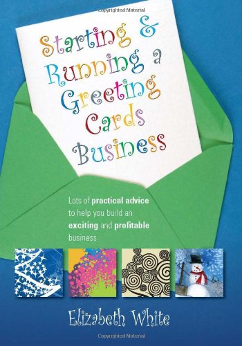 Starting and Running a Greeting Cards Business: Lots of Practical Advice to Help You Build an Exciting and Profitable Business - PDF