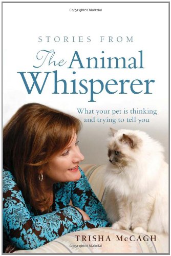 Stories from the Animal Whisperer: What Your Pet Is Thinking and Trying to Tell You - Original PDF