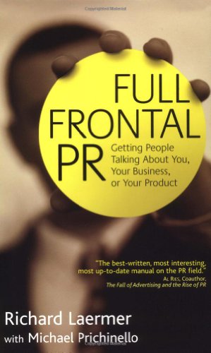 Full Frontal PR: Getting People Talking about You, Your Business, or Your Product - Original PDF