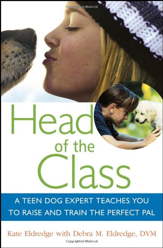 Head of the Class: A Teen Dog Expert Teaches You to Raise and Train the Perfect Pal - PDF