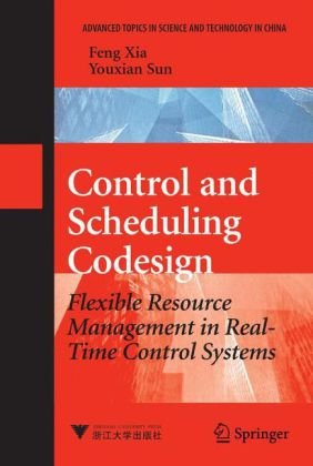 Control and Scheduling Codesign: Flexible Resource Management in Real-Time Control Systems (Advanced Topics in Science and Technology in China) - PDF