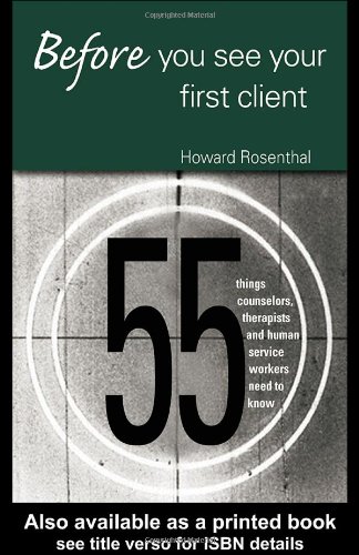 Before You See Your First Client: 55 Things Counselors, Therapists and Human Service Workers Need to Know - PDF