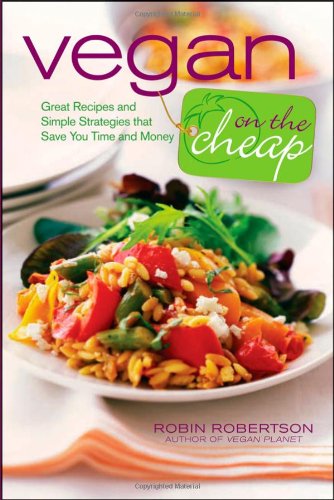 Vegan on the Cheap: Great Recipes and Simple Strategies that Save You Time and Money - Original PDF