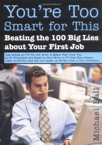 You're Too Smart for This: Beating the 100 Big Lies About Your First Job - PDF